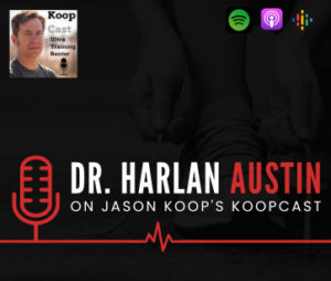 Dr. Harlan Austin on Addiction in Ultrarunning: Coach Jason Koop’s KoopCast